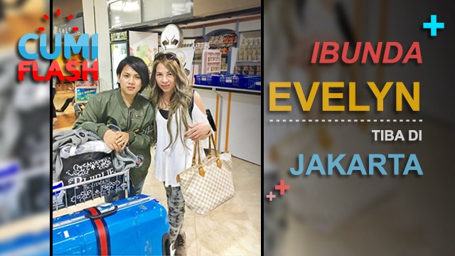 Ibunda Evelyn Tiba di Jakarta - CumiFlash 13 Maret 2017