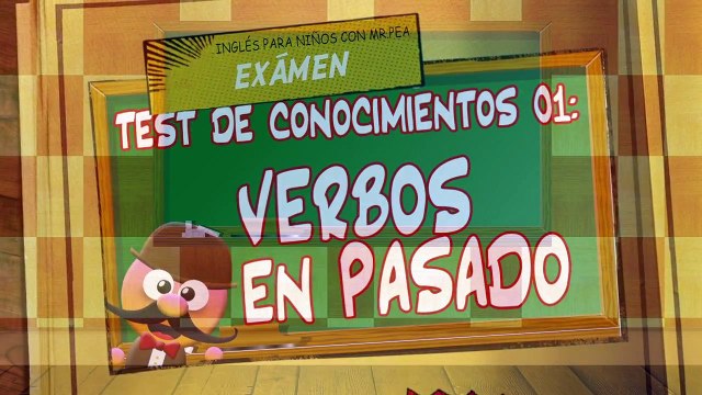 INGLÉS PARA NIÑOS CON MR PEA - TEST DE CONOCIMIENTOS 01. [VERBOS EN PASADO]