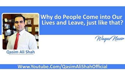 Why do People Come into our Lives & Leave_ just like that_ -By Qasim Ali Shah _|best story|informative|motivational