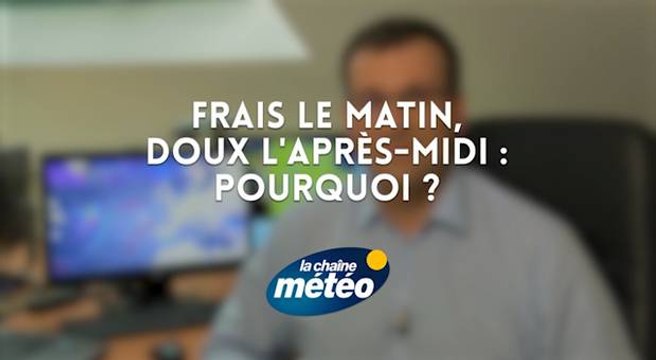 Frais le matin, doux l'après-midi : Pourquoi ?