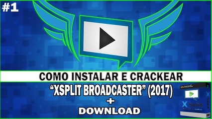 TUTORIAL COMO INSTALAR E CRACKEAR O XSPLIT BROADCASTER (2017) + DOWNLOAD