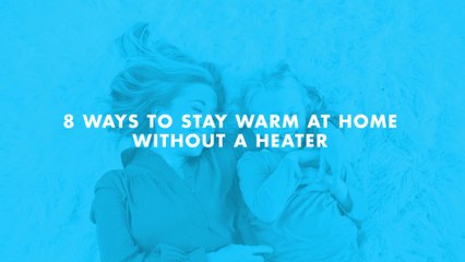 8 ways to stay warm at home without a heater