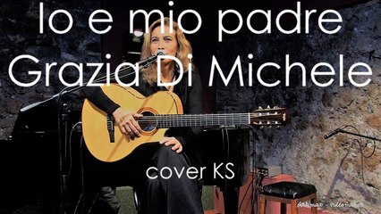 Io e mio padre - Grazia Di Michele (cover)