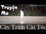 Truyện ma kinh dị - CÂY TRÂM CÀI TÓC | Truyện ma ngắn hay nhất, Truyện ma audio cực hay