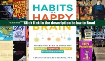 Read Habits of a Happy Brain: Retrain Your Brain to Boost Your Serotonin, Dopamine, Oxytocin,