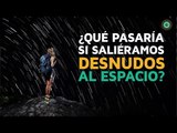 ¿Qué pasaría si salieramos desnudos al espacio?