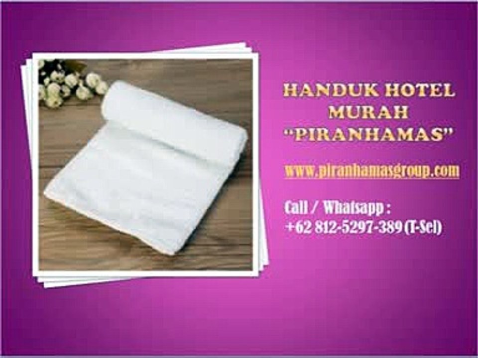 KUALITAS ISTIMEWA ! +62 812-5297-389 (T-Sel), Pusat Handuk Hotel Piranhamas Surabaya