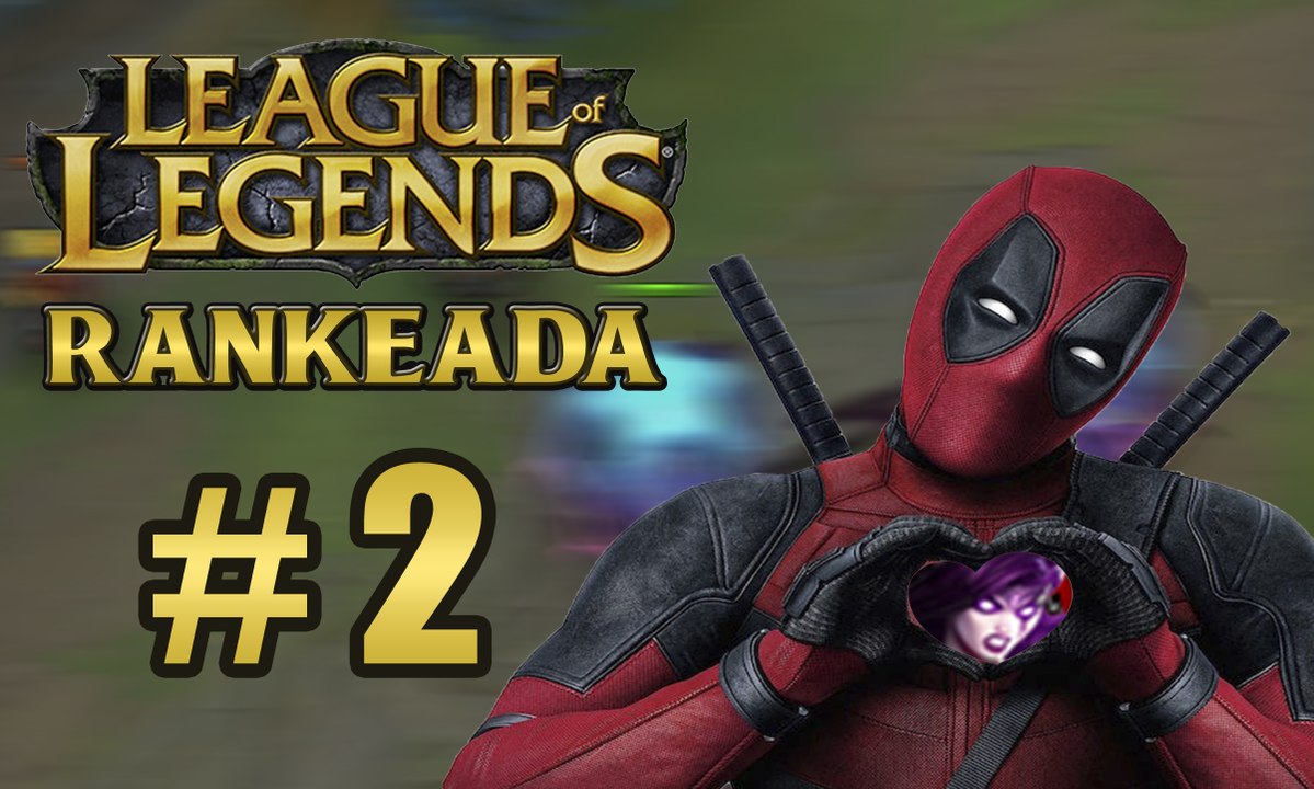 LOL RANKEADO #2 SAIU PRA VER DEADPOOL