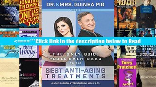 Dr. and Mrs. Guinea Pig Present The Only Guide You ll Ever Need to the Best Anti-Aging Treatments
