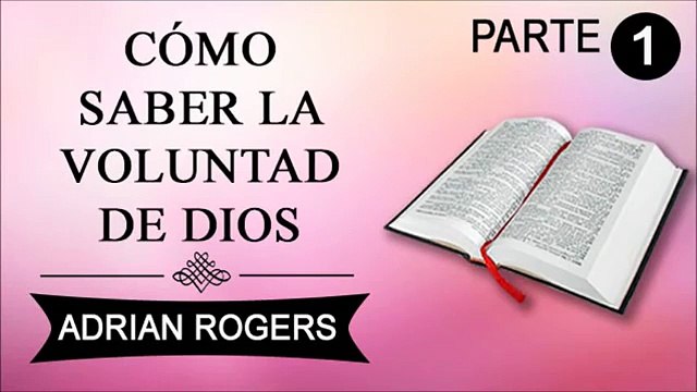 Cómo conocer la voluntad de Dios Parte 1 | Adrian Rogers