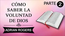 Cómo conocer la voluntad de Dios Parte 2 | Adrian Rogers