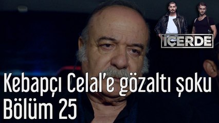 İçerde 25. Bölüm Kebapçı Celal'e Gözaltı Şoku