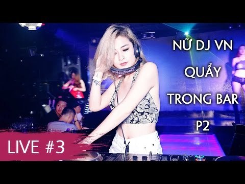 Nhạc Sàn DJ Cực Mạnh Hay Nhất 2017 - Nonstop Nữ DJ Việt Nam Quẩy Trong Bar P2 - Nhạc DJ Live #3