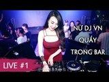 Nhạc Sàn DJ Cực Mạnh Hay Nhất 2017 - Nonstop Nữ DJ Việt Nam Quẩy Trong Bar - Nhạc DJ Live #1