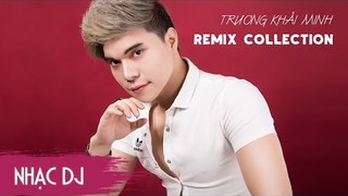 Liên Khúc Nhạc Trẻ Remix Hay Nhất 2017 | Trương Khải Minh - Remix Collection 2017 | nonstop viet mix