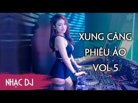 Nhạc Sàn DJ Cực Mạnh 2017 - Nonstop Xung Căng Phiêu Ảo Vol 5 - Lên Từ Từ Phê Dần Dần