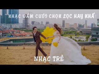 NHẠC ĐÁM CƯỚI CHỌN LỌC HAY NHẤT 2017 - NHẠC TRẺ