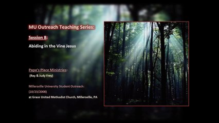 MU Outreach Teaching Series-Session 8-Abiding in the Vine Jesus