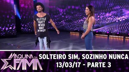 Solteiro sim, sozinho nunca - Parte 3