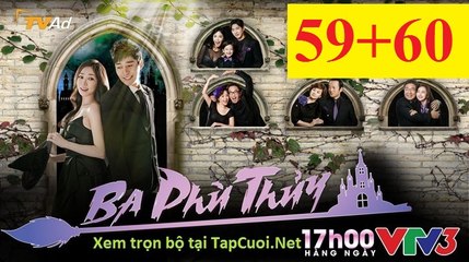 BA PHÙ THỦY TẬP 59 60 VTV3 FULL HD