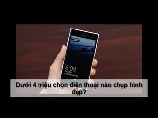 Dưới 4 triệu chọn điện thoại nào chụp hình đẹp