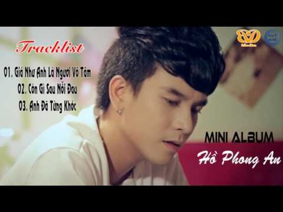 Hồ Phong An | MINI ALBUM Còn Gì Sau Nỗi Đau | Nhạc Trẻ Mới Hay Nhất Tháng 11/2016