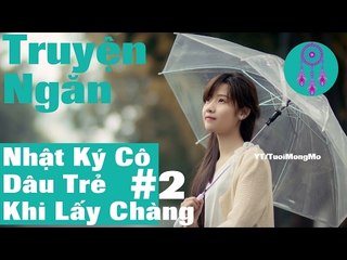 Nhật Ký Cô Dâu Trẻ Khi Lấy Chàng (Phần 2) - Chuyện đêm khuya | chuyện ngôn tình, đọc truyện