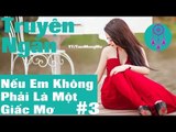 Truyện ngắn audio  - Nếu Em Không Phải Là Một Giấc Mơ ( phần 3), ngôn tình hiện đại, ngon tinh