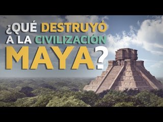 ¿Qué destruyó a la Civilización Maya?