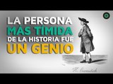 La persona más tímida de la historia era un genio