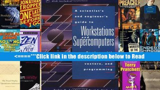 Read A Scientist s and Engineer s Guide to Workstations and Supercomputers: Coping with Unix,