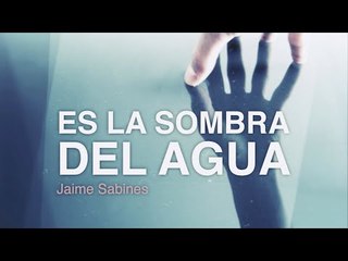 Es la sombra del agua - Jaime Sabines