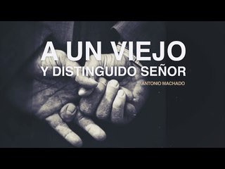 A un viejo y distinguido señor - Antonio Machado