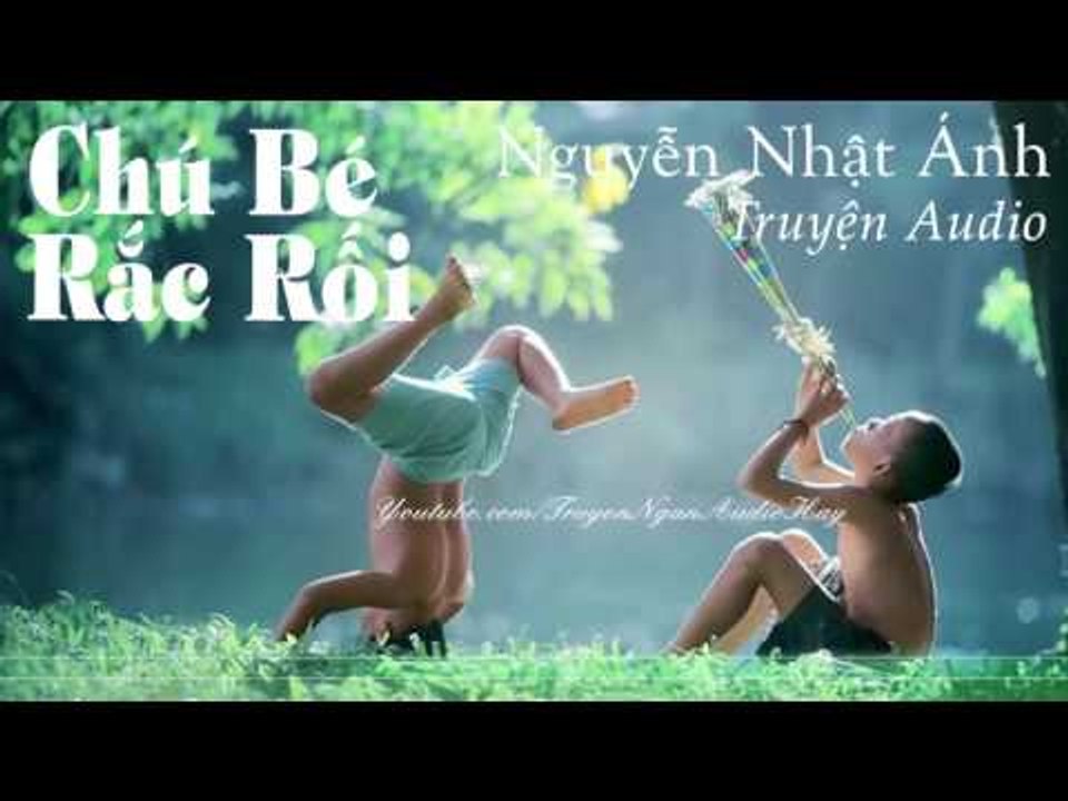 Truyện ngắn audio Nguyễn Nhật Ánh - CHÚ BÉ RẮC RỐI | truyện ngắn hay, truyện audio, kể chuyện