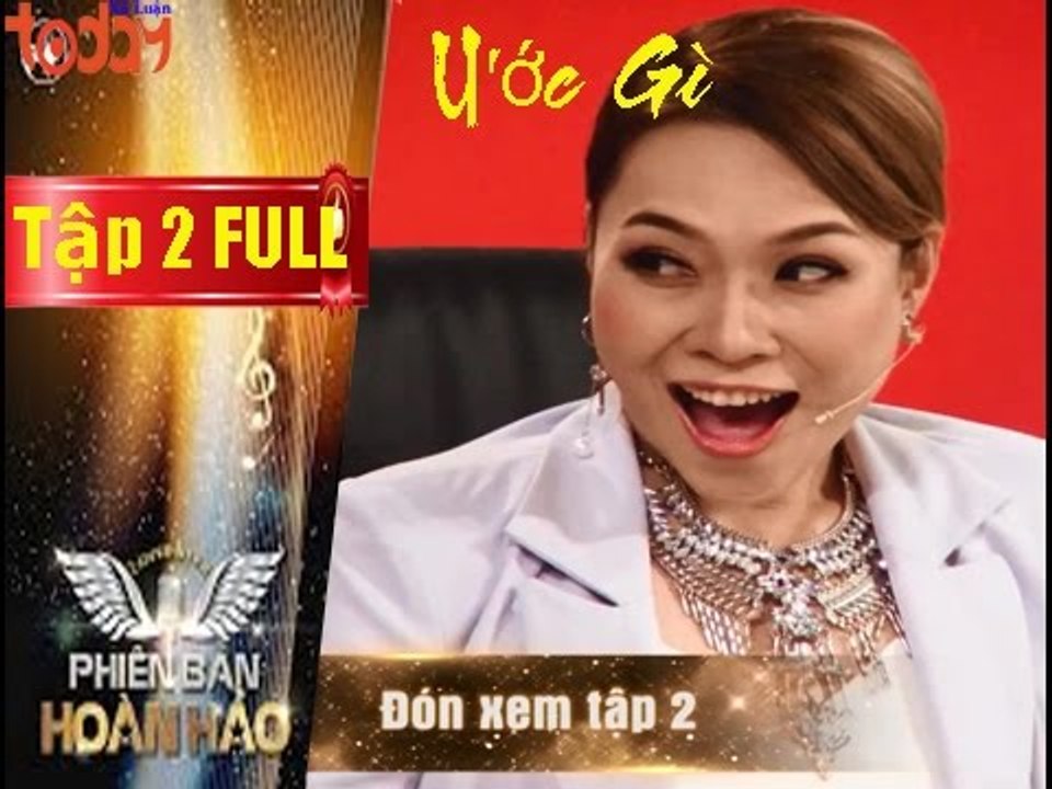 Phiên bản hoàn hảo | tập 2 full : Mỹ Tâm " phát cuồng " với ca khúc Ước Gì.