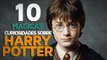 10 Mágicas curiosidades sobre Harry Potter