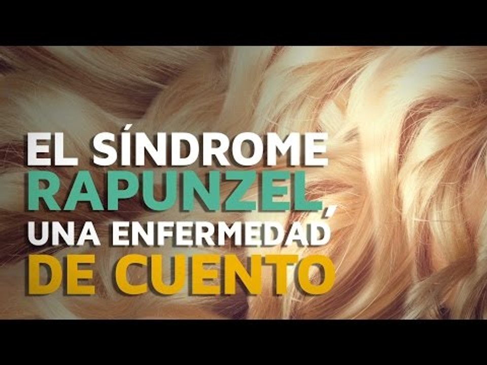 El síndrome Rapunzel, una enfermedad de cuento