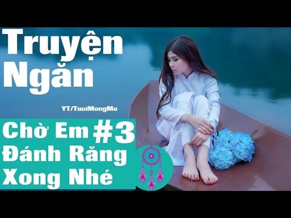 Truyện ngắn audio  - Chờ Em Đánh Răng Xong Nhé (phần 3) những tiểu thuyết ngôn tình hay nhất