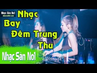 DJ Nonstop 2016 - Nhạc Sàn Cực Mạnh Bass Xung Bay Nát Đêm Trung Thu Dành Cho 500 Ae Dân Chơi