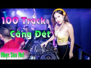 DJ Nonstop 2017 - 100 Track Căng Đét - Nhạc Sàn Cực Mạnh 2017