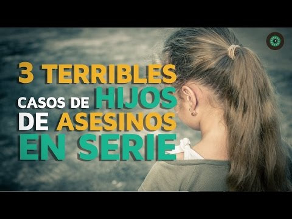 3 Casos TERRIBLES de hijos de asesinos en serie