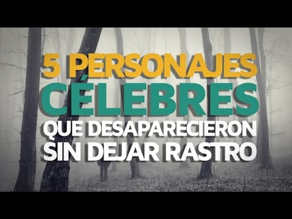 5 Personajes celebres que DESAPARECIERON sin dejar rastro