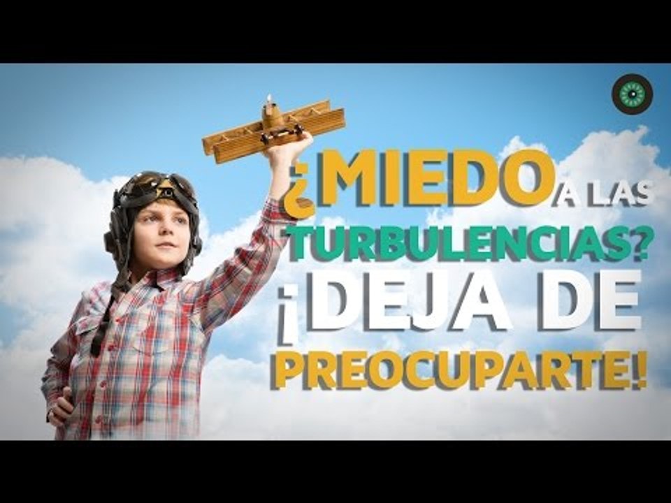 ¿Miedo a las turbulencias? ¡Deja de preocuparte!
