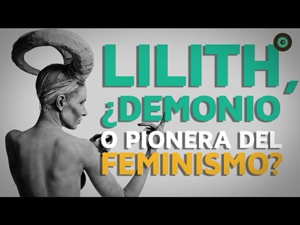 Lilith, ¿DEMONIO o pionera del FEMINISMO?
