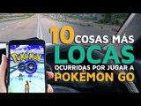 Las 10 cosas más LOCAS ocurridas por jugar a POKEMON GO