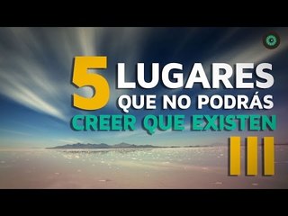 5 Lugares que no podrás creer que existen 3