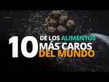 10 de los alimentos más CAROS del mundo