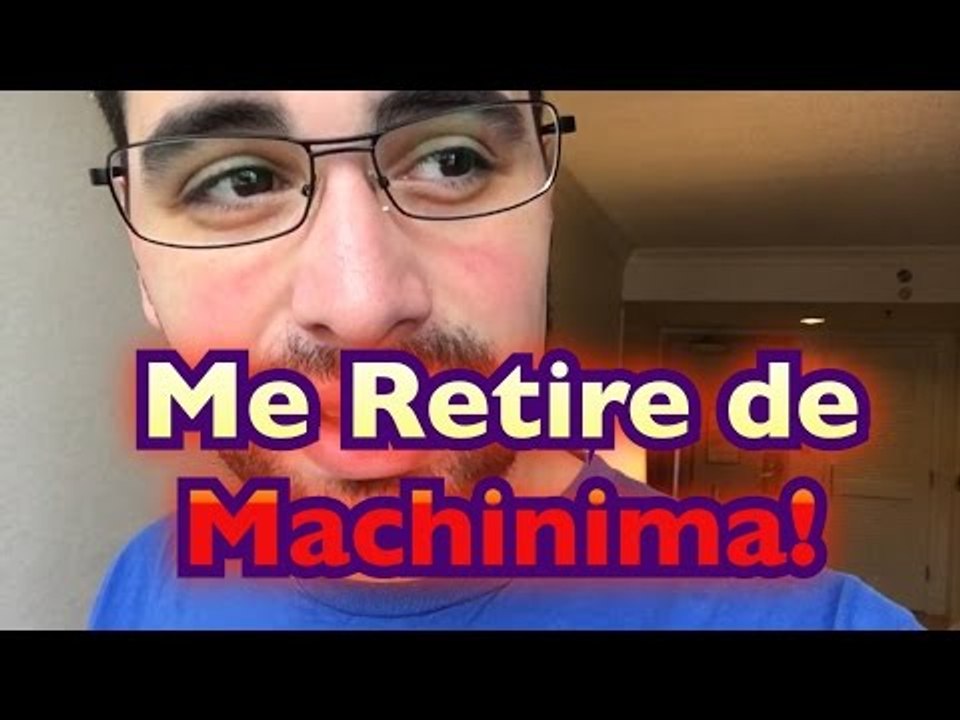 Me Retire de Machinima! Mis Motivos!