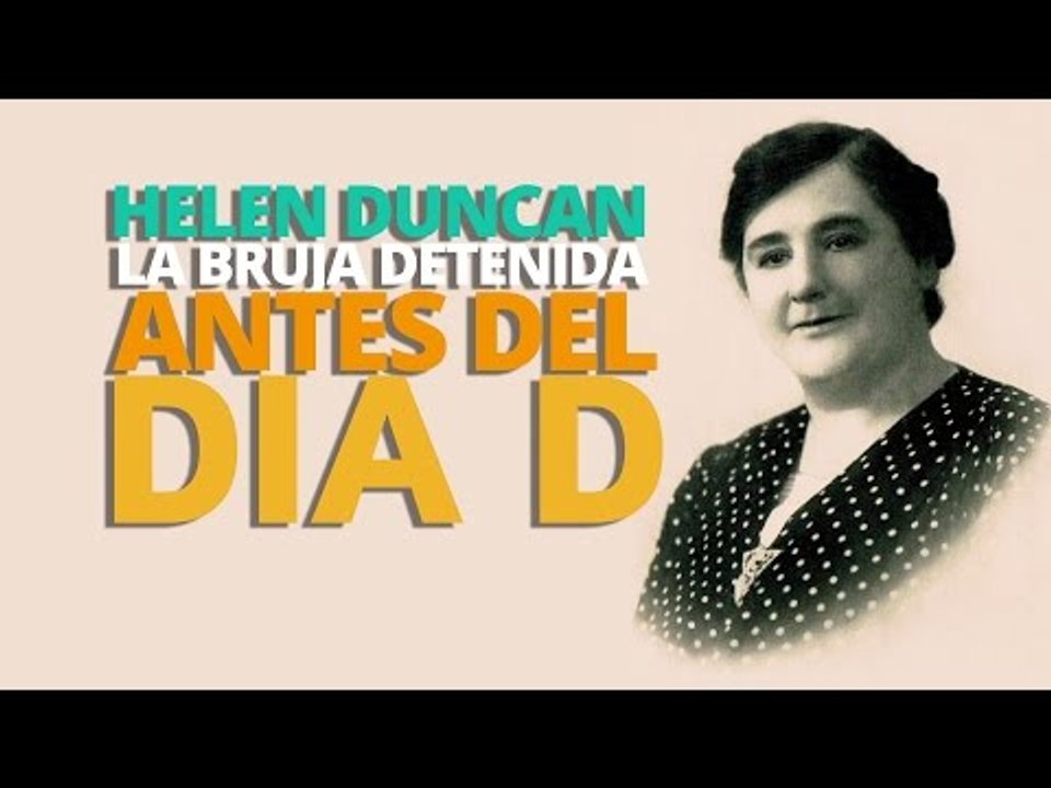 Helen Duncan, la BRUJA detenida antes del Día D