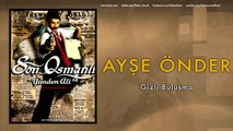 Ayşe Önder - Gizli Buluşma [ Son Osmanlı 